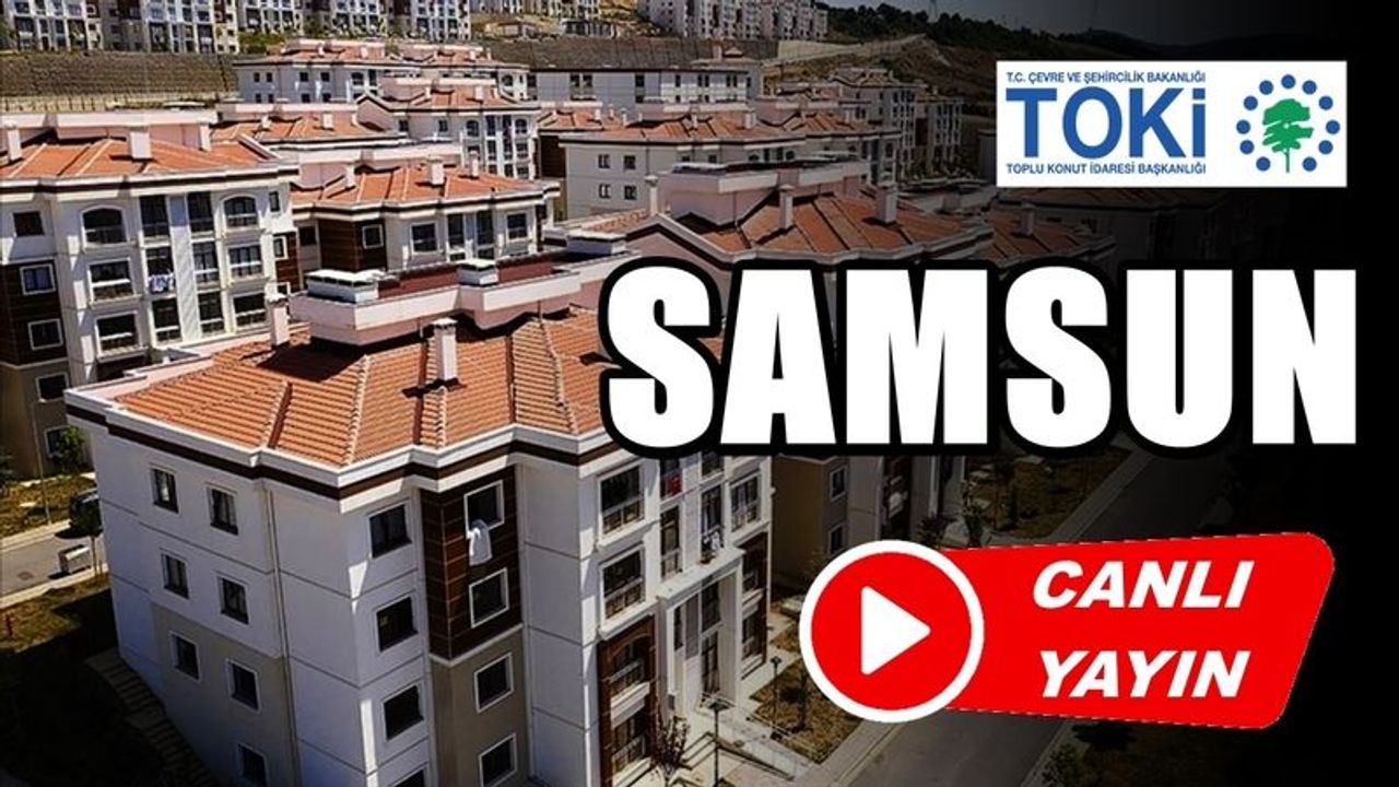 TOKİ SAMSUN KURA ÇEKİLİŞİ