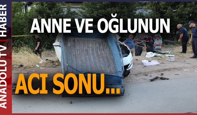 Anne ile oğlu hayatını kaybetti