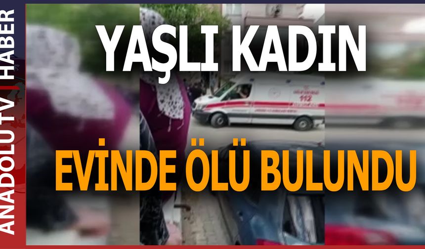 Ankara'da yaşlı kadın evinde ölü bulundu