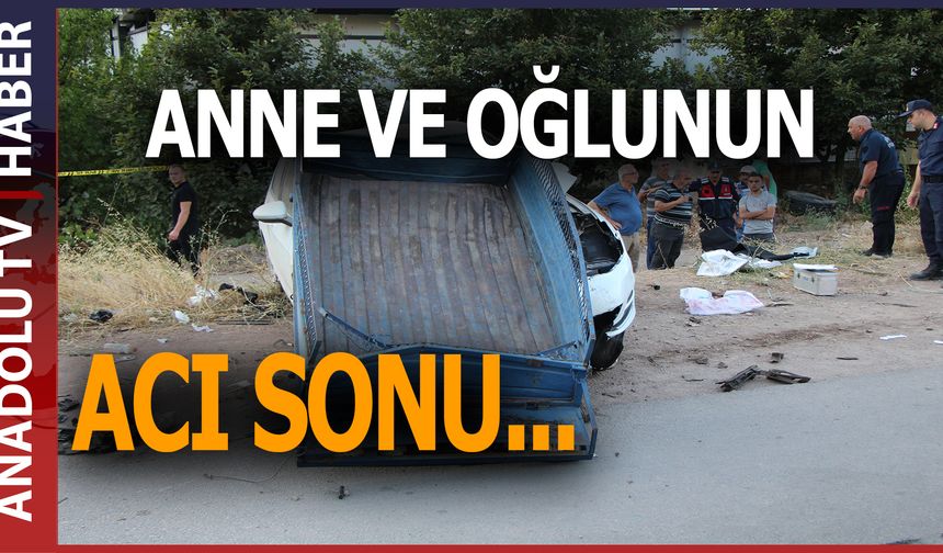 Anne ile oğlu hayatını kaybetti